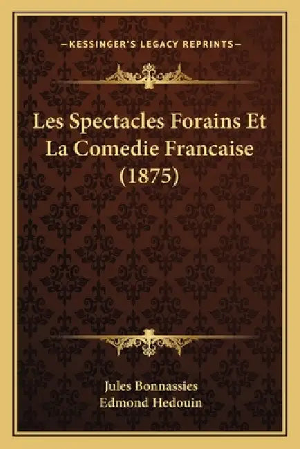 Les Spectacles Forains Et La Comedie Francaise (1875) by Jules Bonnassies, Edmond Hedouin