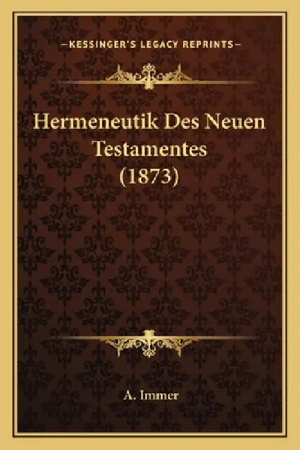 Hermeneutik Des Neuen Testamentes (1873) by A. Immer