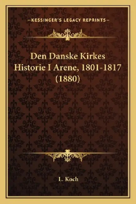 Den Danske Kirkes Historie I Arene, 1801-1817 (1880) by L. Koch