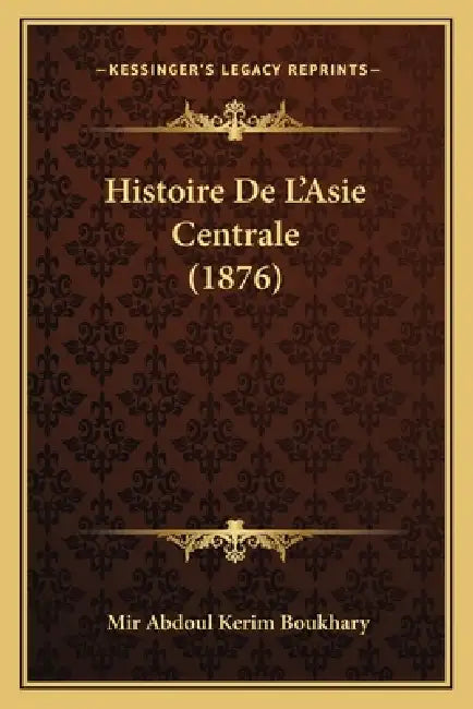 Histoire De L'Asie Centrale (1876) by Mir Abdoul Kerim Boukhary