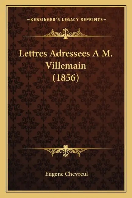 Lettres Adressees A M. Villemain (1856) by Eugene Chevreul
