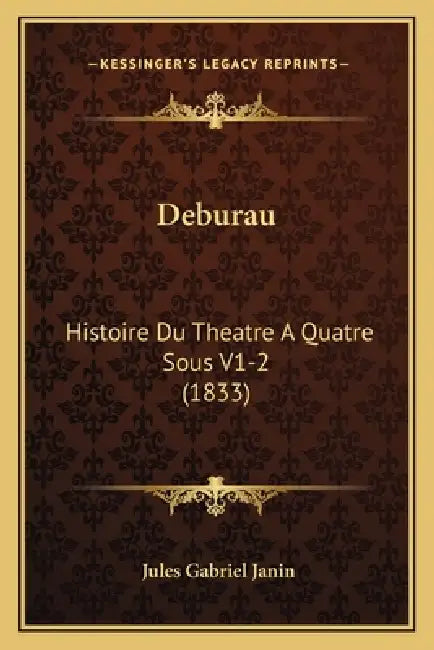Deburau: Histoire Du Theatre A Quatre Sous V1-2 (1833) by Jules Gabriel Janin