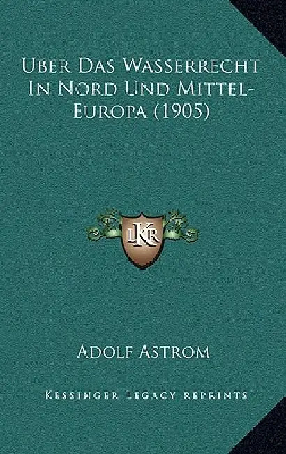 Uber Das Wasserrecht In Nord Und Mittel-Europa (1905) by Adolf Astrom