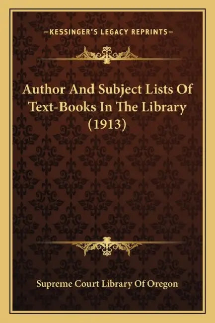 Author And Subject Lists Of Text-Books In The Library (1913) by Supreme Court Library of Oregon