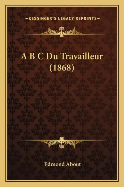 A B C Du Travailleur (1868) by Edmond About
