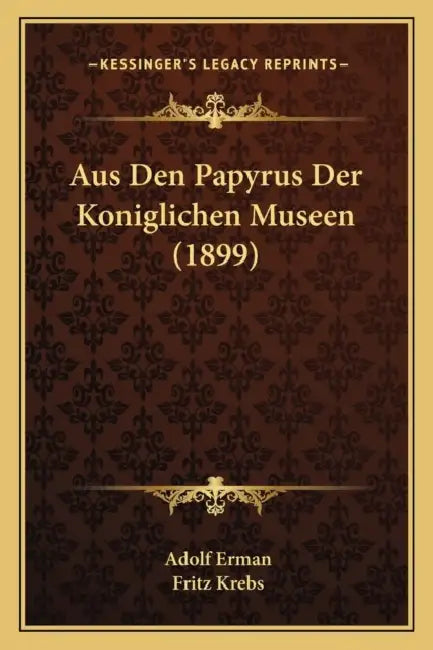 Aus Den Papyrus Der Koniglichen Museen (1899) by Adolf Erman, Fritz Krebs