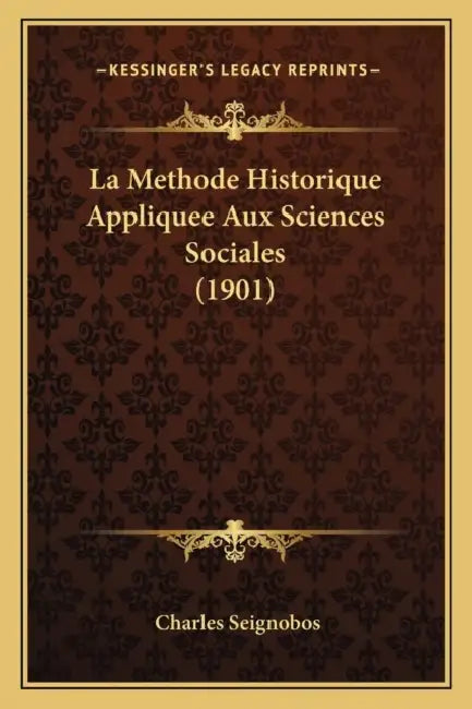 La Methode Historique Appliquee Aux Sciences Sociales (1901) by Charles Seignobos