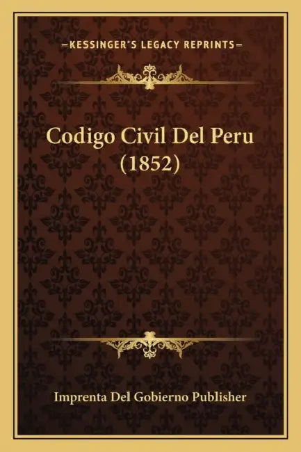 Codigo Civil Del Peru (1852) by Imprenta del Gobierno Publisher