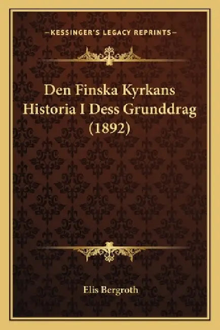 Den Finska Kyrkans Historia I Dess Grunddrag (1892) by Elis Bergroth