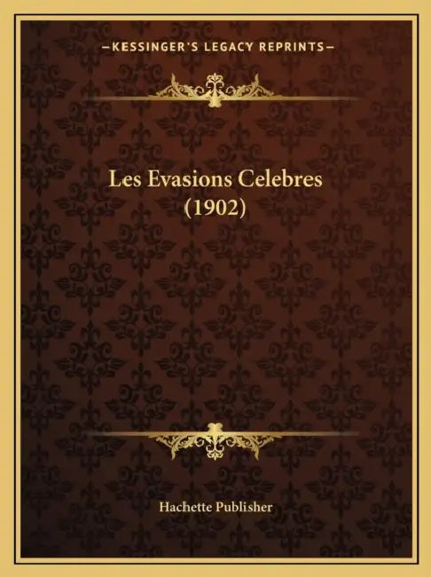 Les Evasions Celebres (1902) by Hachette Publisher