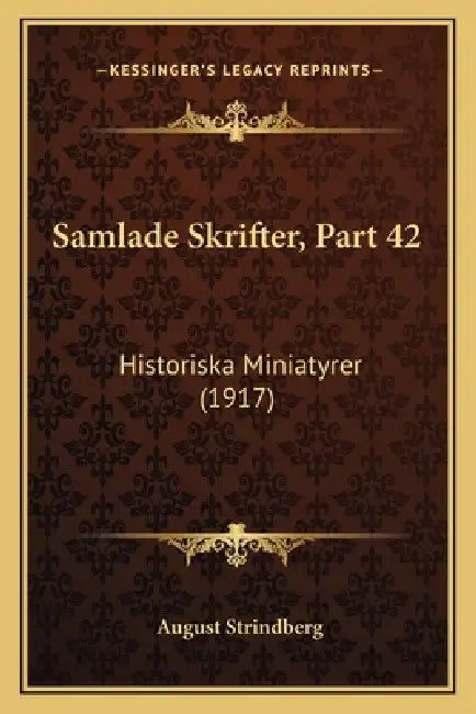 Samlade Skrifter, Part 42: Historiska Miniatyrer (1917) by August Strindberg