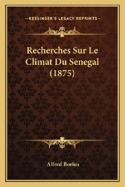 Recherches Sur Le Climat Du Senegal (1875) by Alfred Borius