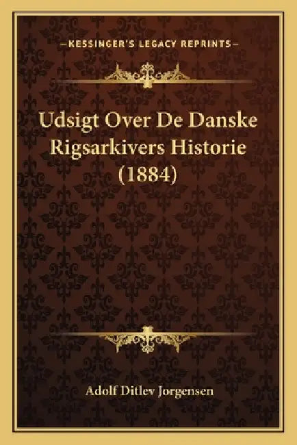 Udsigt Over De Danske Rigsarkivers Historie (1884) by Adolf Ditlev Jorgensen