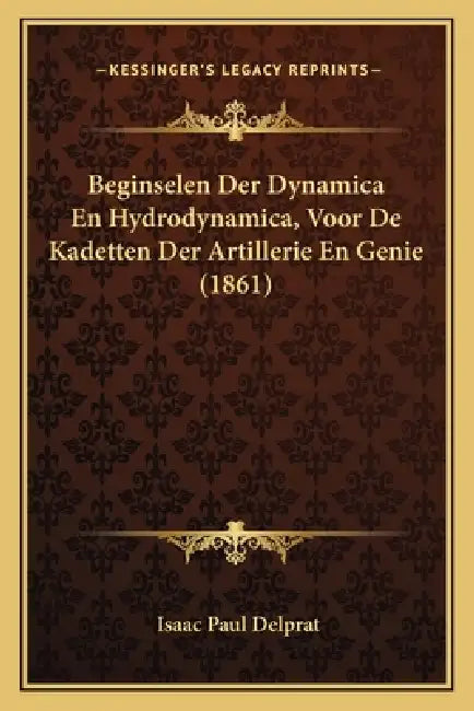 Beginselen Der Dynamica En Hydrodynamica, Voor De Kadetten Der Artillerie En Genie (1861) by Isaac Paul Delprat