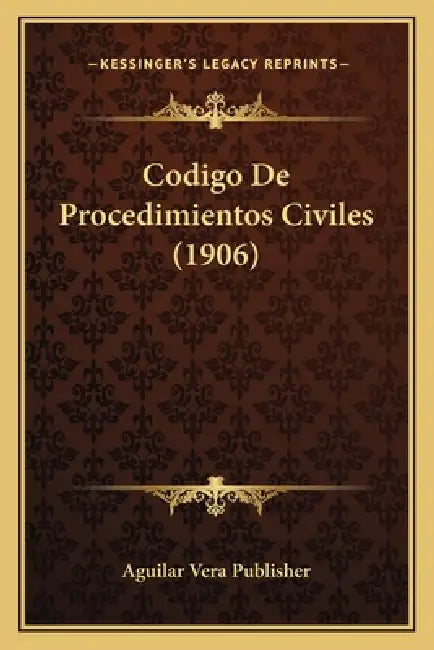 Codigo De Procedimientos Civiles (1906) by Aguilar Vera Publisher