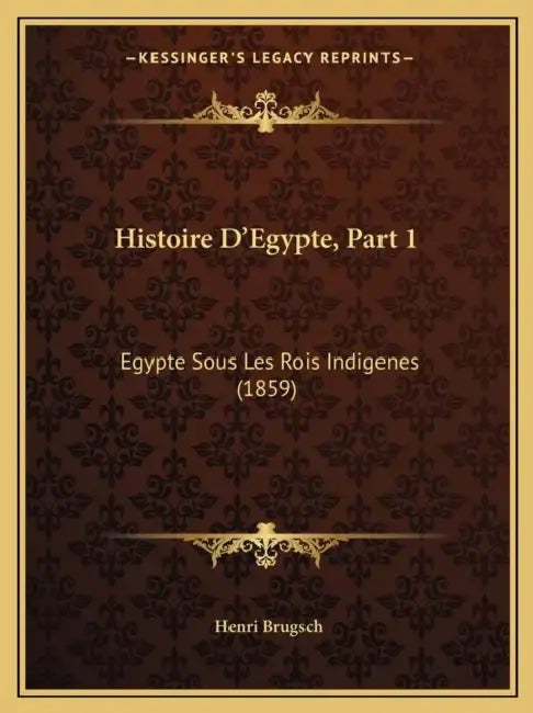 Histoire D'Egypte, Part 1: Egypte Sous Les Rois Indigenes (1859) by Henri Brugsch