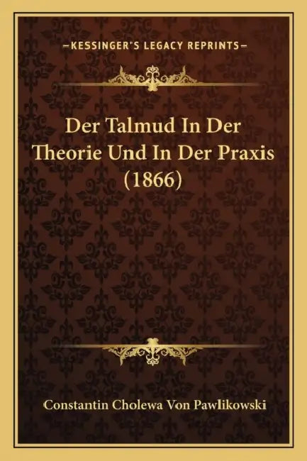 Der Talmud In Der Theorie Und In Der Praxis (1866) by Constantin Cholewa Von Pawlikowski