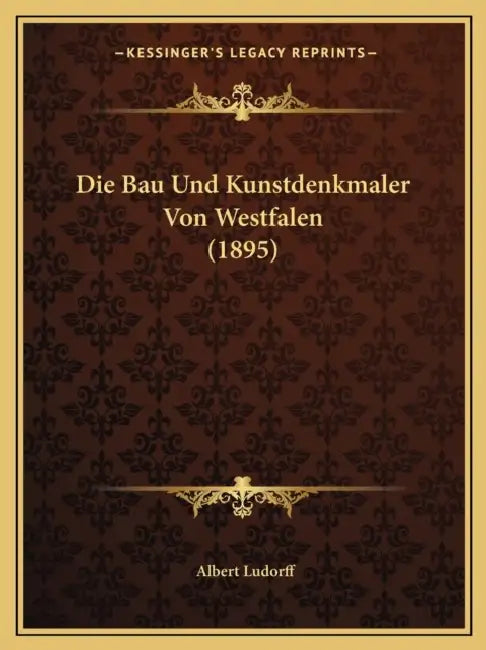Die Bau Und Kunstdenkmaler Von Westfalen (1895) by Albert Ludorff