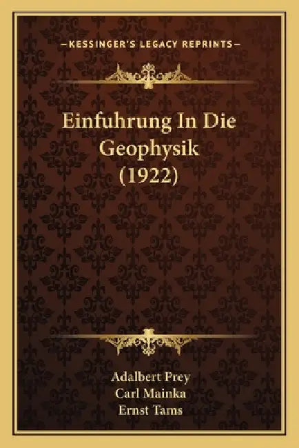Einfuhrung In Die Geophysik (1922) by Adalbert Prey, Carl Mainka, Ernst Tams
