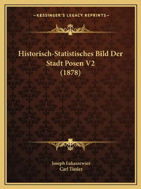 Historisch-Statistisches Bild Der Stadt Posen V2 (1878) by Joseph Lukaszewiez, Carl Tiesler