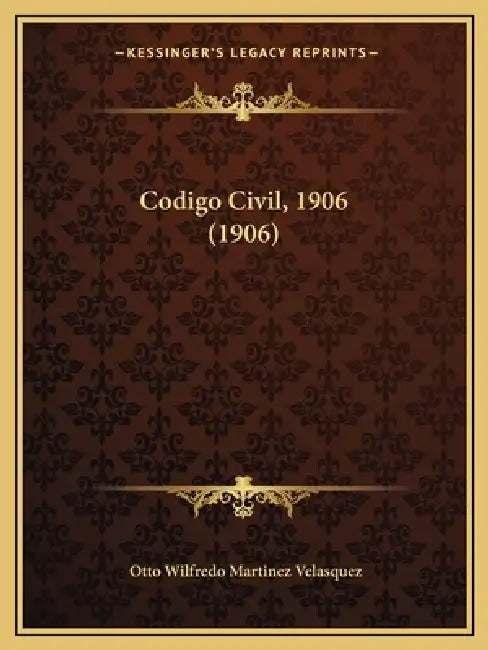Codigo Civil, 1906 (1906) by Otto Wilfredo Martinez Velasquez