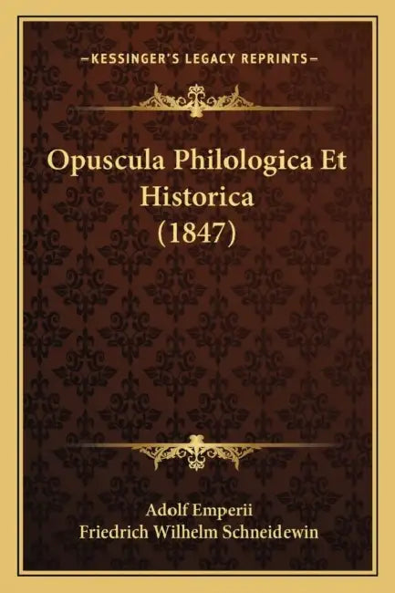 Opuscula Philologica Et Historica (1847) by Adolf Emperii, Friedrich Wilhelm Schneidewin