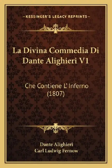 La Divina Commedia Di Dante Alighieri V1: Che Contiene L' Inferno (1807) by Dante Alighieri, Carl Ludwig Fernow