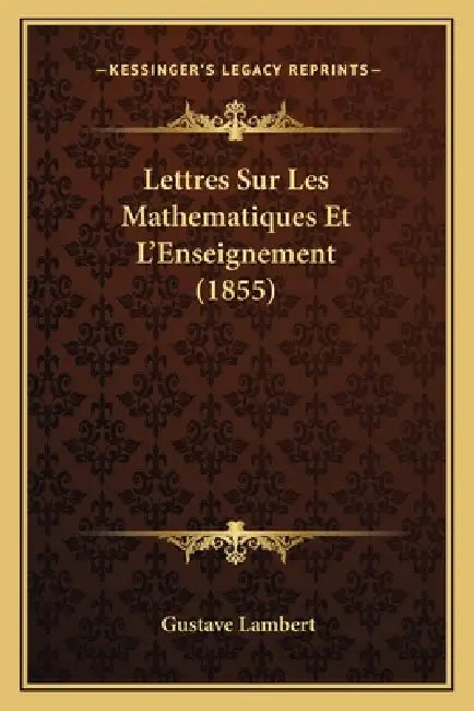 Lettres Sur Les Mathematiques Et L'Enseignement (1855) by Gustave Lambert