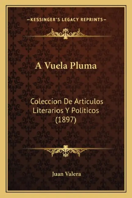 A Vuela Pluma: Coleccion De Articulos Literarios Y Politicos (1897) by Juan Valera