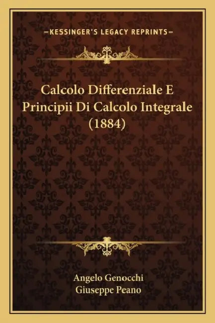 Calcolo Differenziale E Principii Di Calcolo Integrale (1884) by Angelo Genocchi, Giuseppe Peano