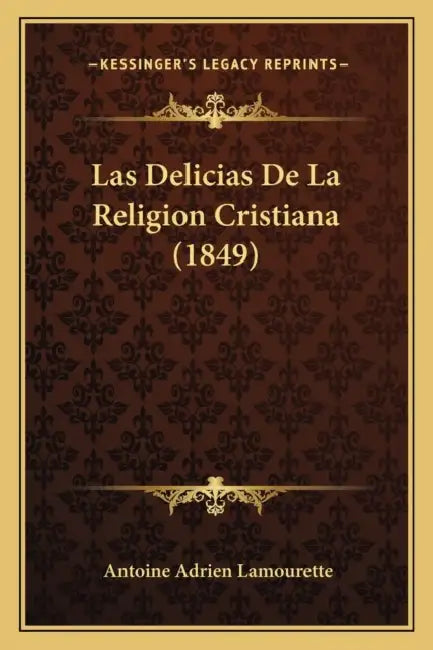 Las Delicias De La Religion Cristiana (1849) by Antoine Adrien Lamourette