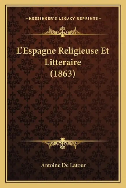 L'Espagne Religieuse Et Litteraire (1863) by Antoine De LaTour