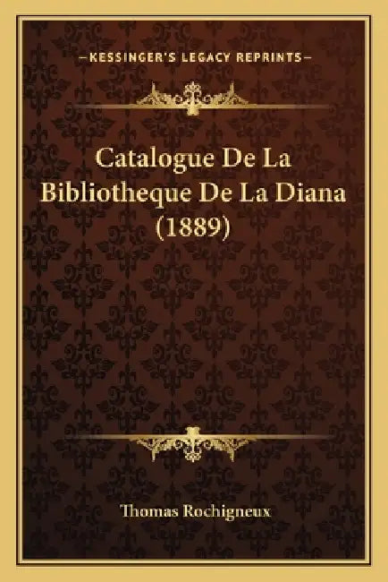 Catalogue De La Bibliotheque De La Diana (1889) by Thomas Rochigneux