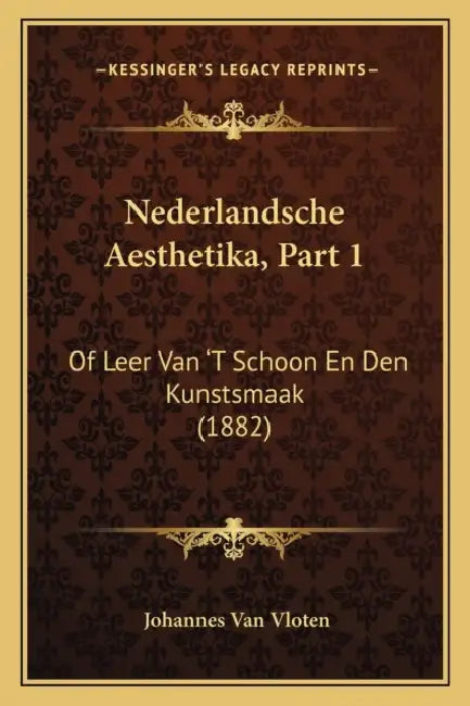 Nederlandsche Aesthetika, Part 1: Of Leer Van 'T Schoon En Den Kunstsmaak (1882) by Johannes Van Vloten