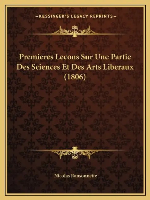 Premieres Lecons Sur Une Partie Des Sciences Et Des Arts Liberaux (1806) by Nicolas Ransonnette