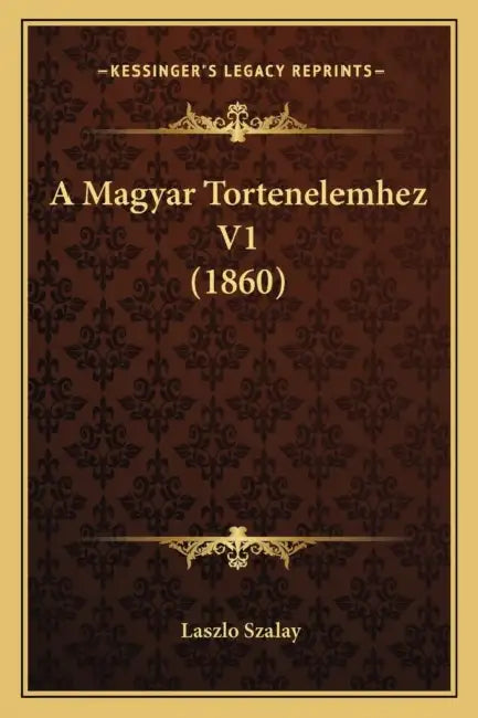 A Magyar Tortenelemhez V1 (1860) by Laszlo Szalay