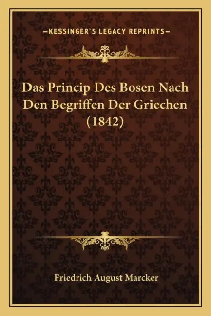 Das Princip Des Bosen Nach Den Begriffen Der Griechen (1842) by Friedrich August Marcker