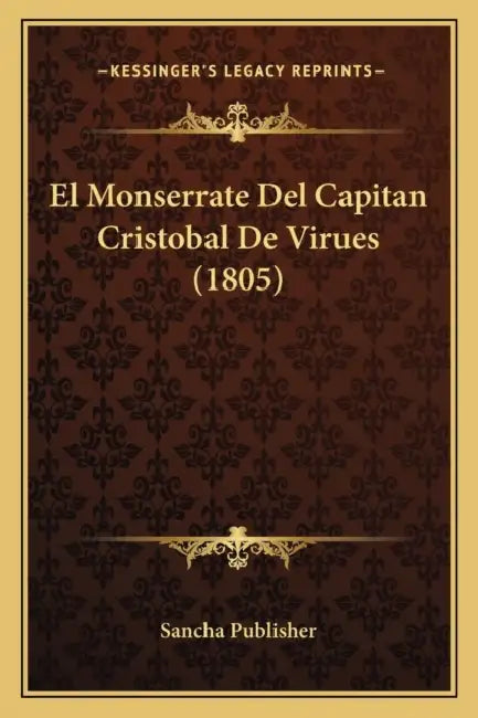 El Monserrate Del Capitan Cristobal De Virues (1805) by Sancha Publisher