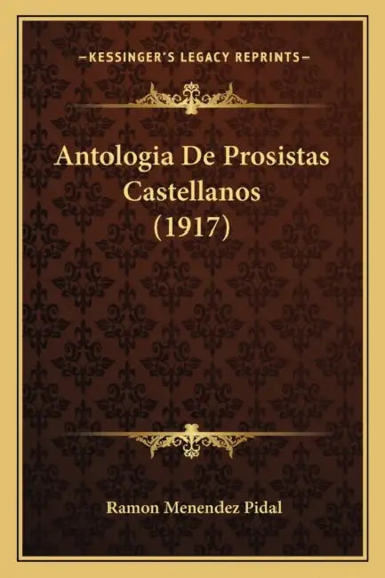 Antologia De Prosistas Castellanos (1917) by Ramon Menendez Pidal