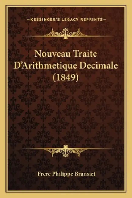 Nouveau Traite D'Arithmetique Decimale (1849) by Frere Philippe Bransiet