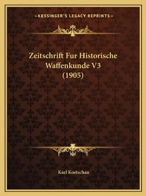 Zeitschrift Fur Historische Waffenkunde V3 (1905) by Karl Koetschau