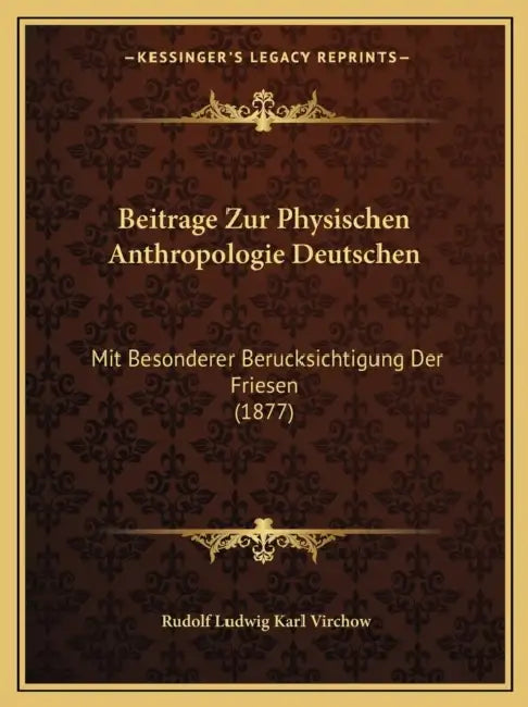 Beitrage Zur Physischen Anthropologie Deutschen: Mit Besonderer Berucksichtigung Der Friesen (1877) by Rudolf Ludwig Karl Virchow