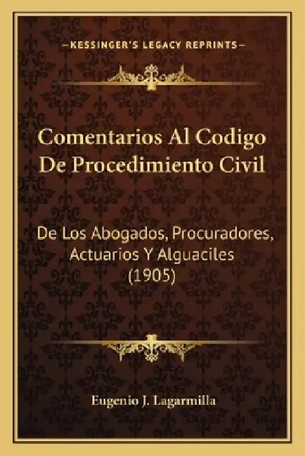 Comentarios Al Codigo De Procedimiento Civil: De Los Abogados, Procuradores, Actuarios Y Alguaciles (1905) by Eugenio J. Lagarmilla