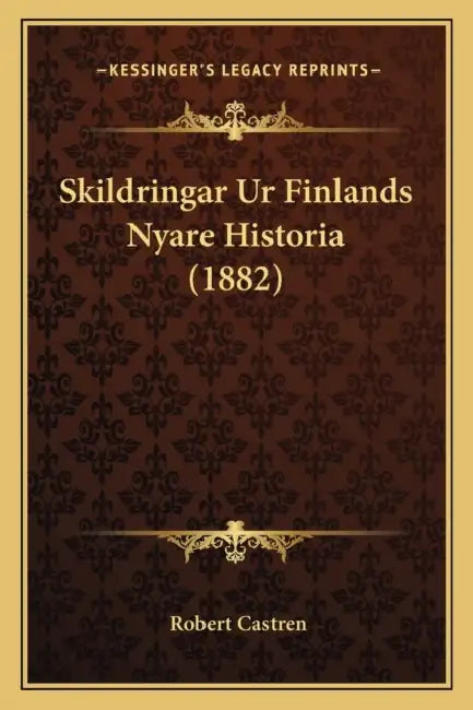 Skildringar Ur Finlands Nyare Historia (1882) by Robert Castren