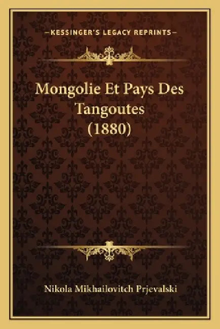 Mongolie Et Pays Des Tangoutes (1880) by Nikola Mikhailovitch Prjevalski