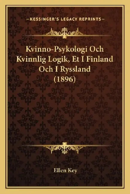 Kvinno-Psykologi Och Kvinnlig Logik, Et I Finland Och I Ryssland (1896) by Ellen Key