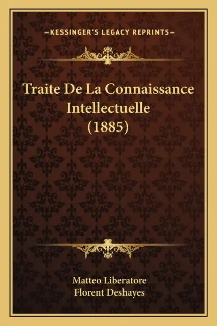 Traite De La Connaissance Intellectuelle (1885) by Matteo Liberatore, Florent Deshayes