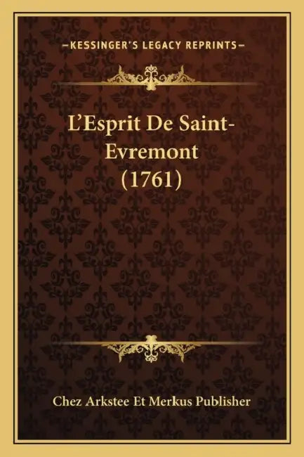 L'Esprit De Saint-Evremont (1761) by Chez Arkstee Et Merkus Publisher