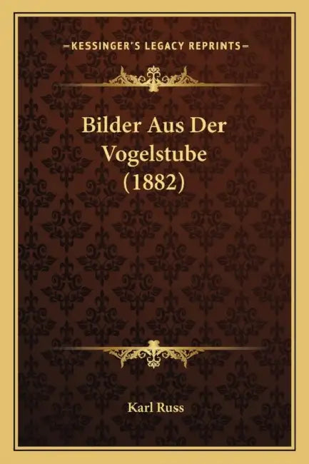 Bilder Aus Der Vogelstube (1882) by Karl Russ