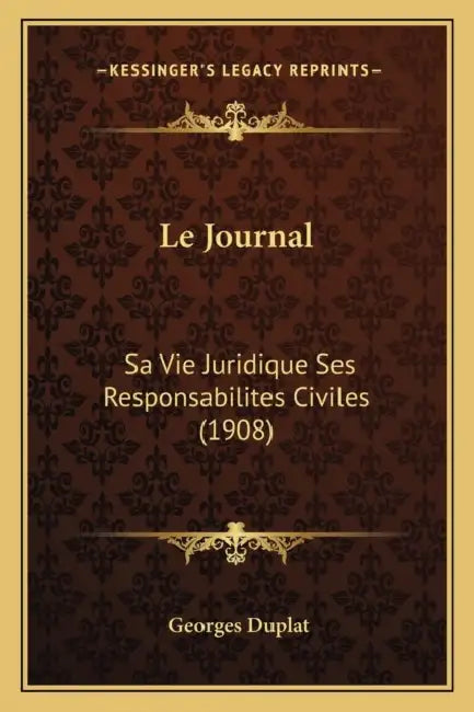 Le Journal: Sa Vie Juridique Ses Responsabilites Civiles (1908) by Georges Duplat